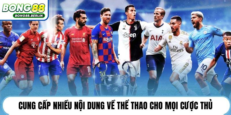 Cung cấp nhiều nội dung về thể thao cho mọi cược thủ.