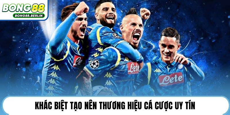 Khác biệt tạo nên thương hiệu cá cược uy tín.